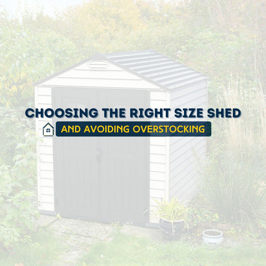 How to Choose the Right Size Shed (and Avoid Overstocking)
