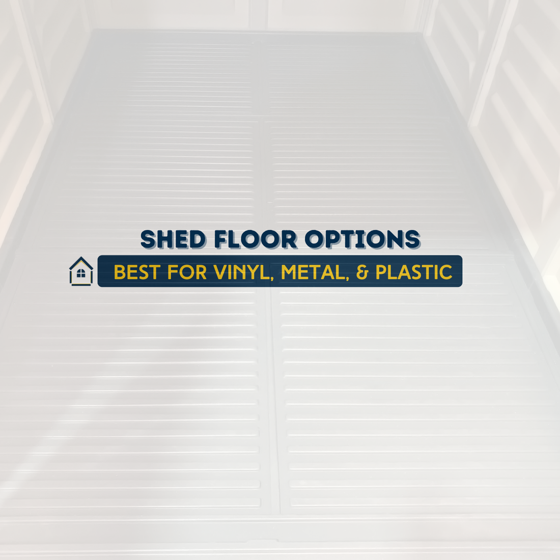 Shed Flooring Options: What’s Best for Vinyl, Metal, and Plastic Sheds?