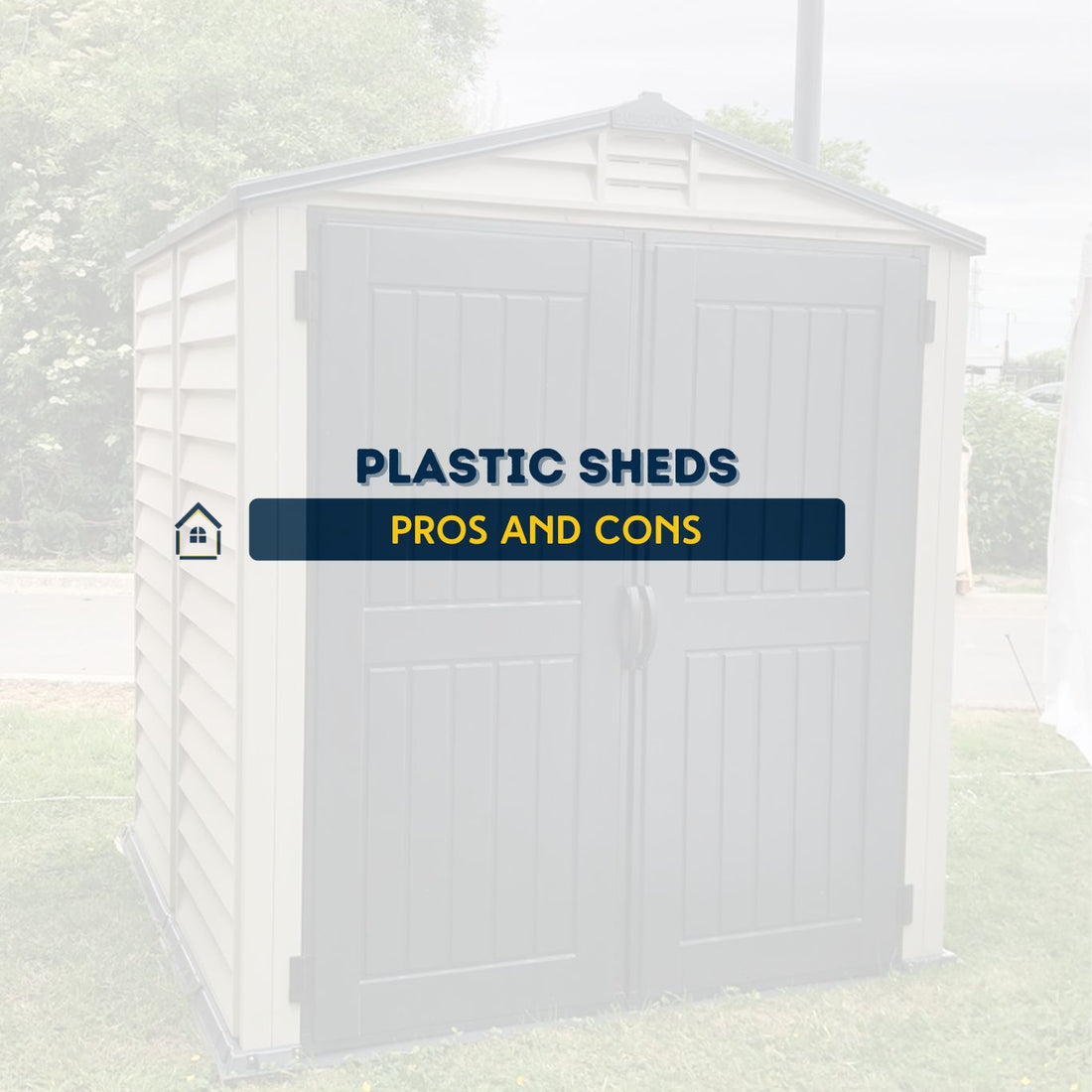 The Pros and Cons of Plastic Sheds for Backyard Storage