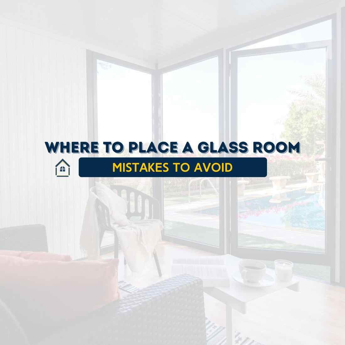 Where to Place a Glass Room: Placement Mistakes to Avoid